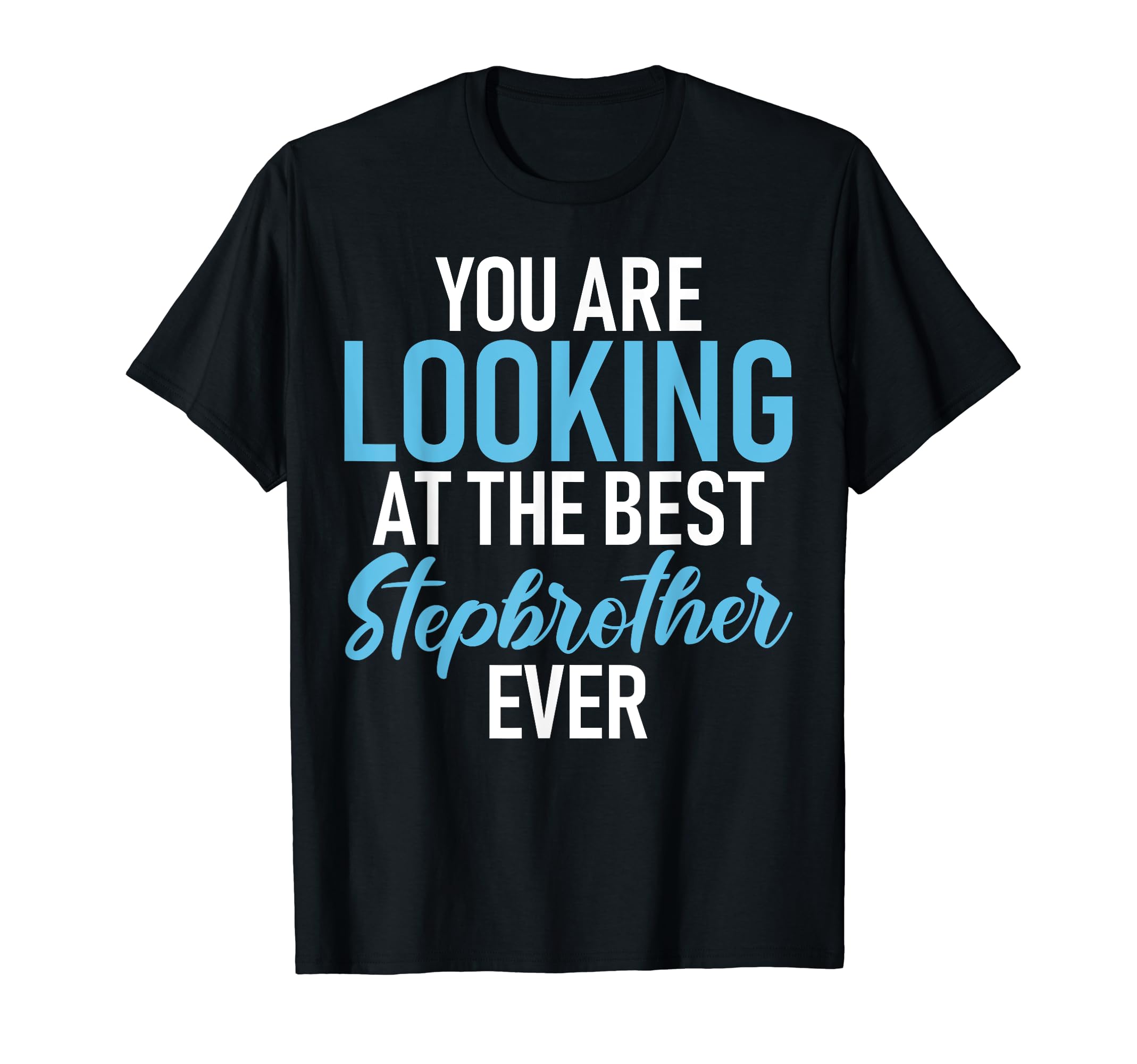 You Are Looking Best Stepbrother Ever T-Shirt - Trendy Graphic Unisex - T-Shirt, Sweatshirt, Hoodie