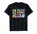 Be Kind To Your Mind Groovy Mental T-Shirt - Aesthetic Graphic for Adults - T-Shirt, Sweatshirt, Hoodie