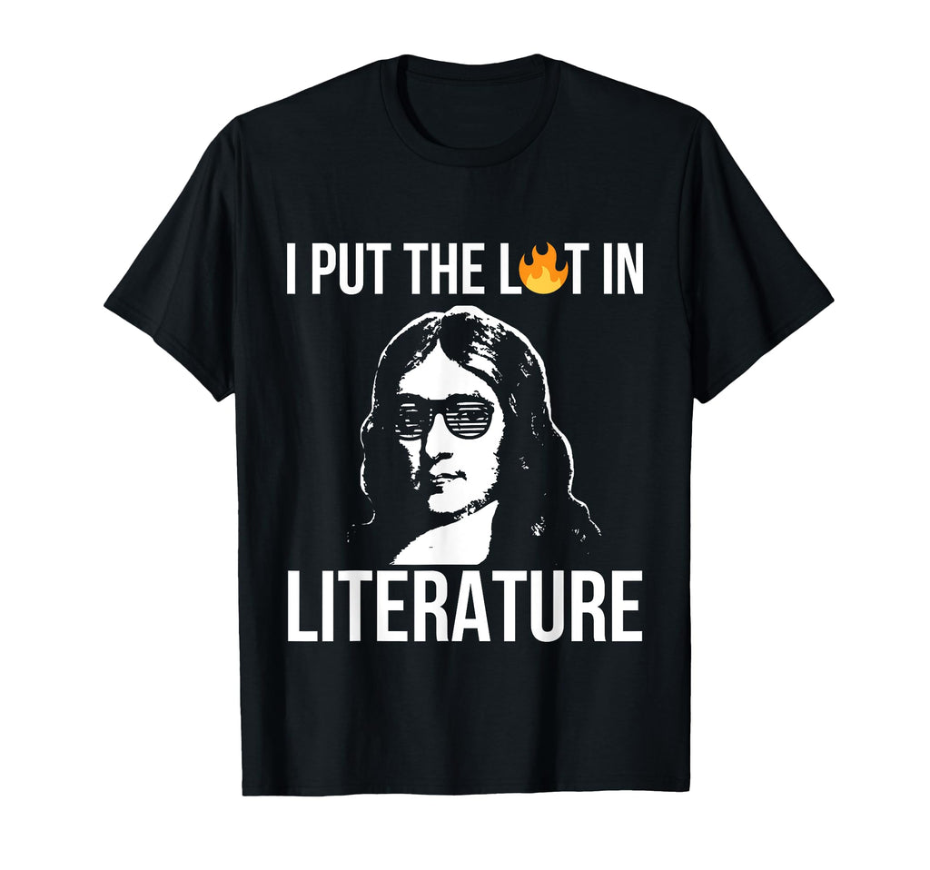 I Put Lit Literature John Milton T-Shirt - Fun Novelty Design Men Women - T-Shirt, Sweatshirt, Hoodie