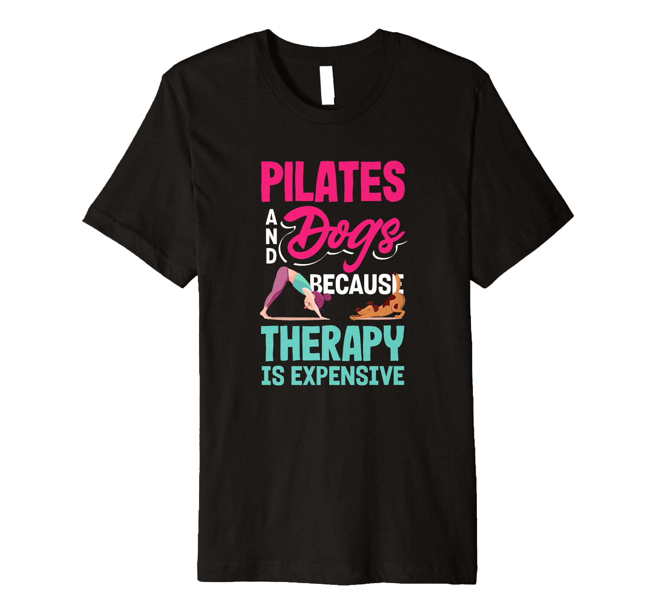 Pilates And Dogs Because Therapy Is T-Shirt - Novelty Apparel Unisex - T-Shirt, Sweatshirt, Hoodie