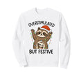 Overstimulated But Festive Sweatshirt - Custom Art Print for Adults - T-Shirt, Sweatshirt, Hoodie