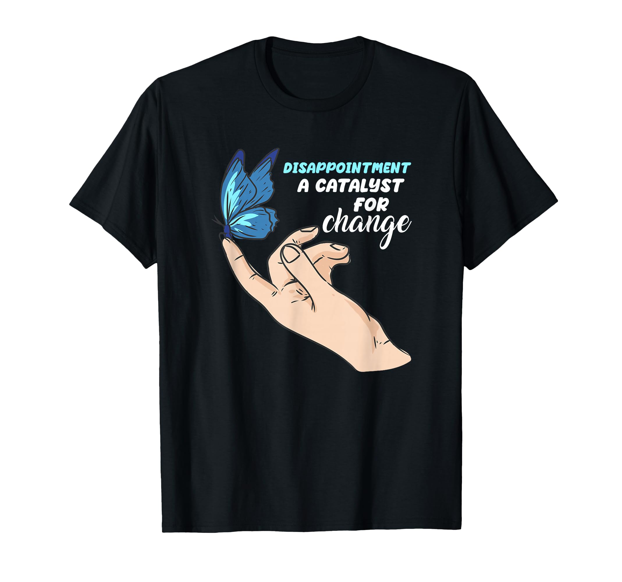 Disappointment Catalyst Change T-Shirt - Aesthetic Graphic Men Women - T-Shirt, Sweatshirt, Hoodie