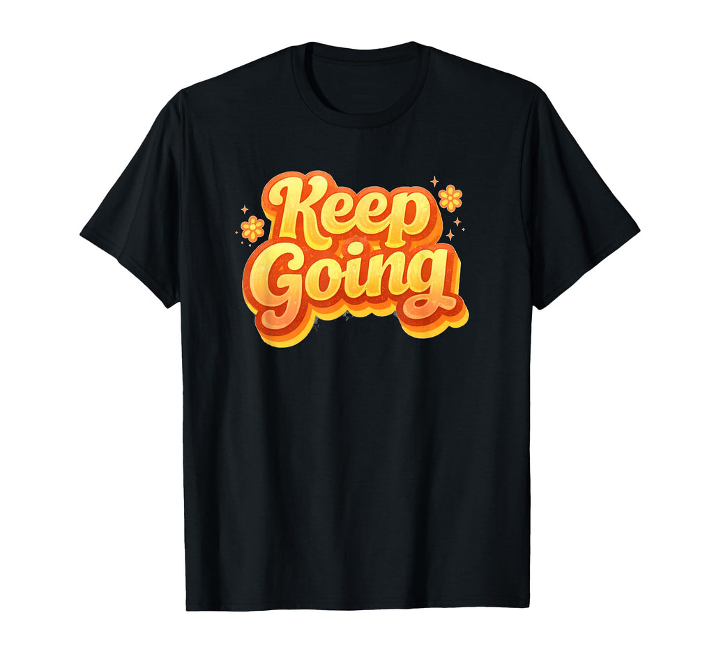 Keep Going Orange Yellow T-Shirt - Graphic Print Men Women - T-Shirt, Sweatshirt, Hoodie