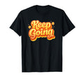 Keep Going Orange Yellow T-Shirt - Graphic Print Men Women - T-Shirt, Sweatshirt, Hoodie