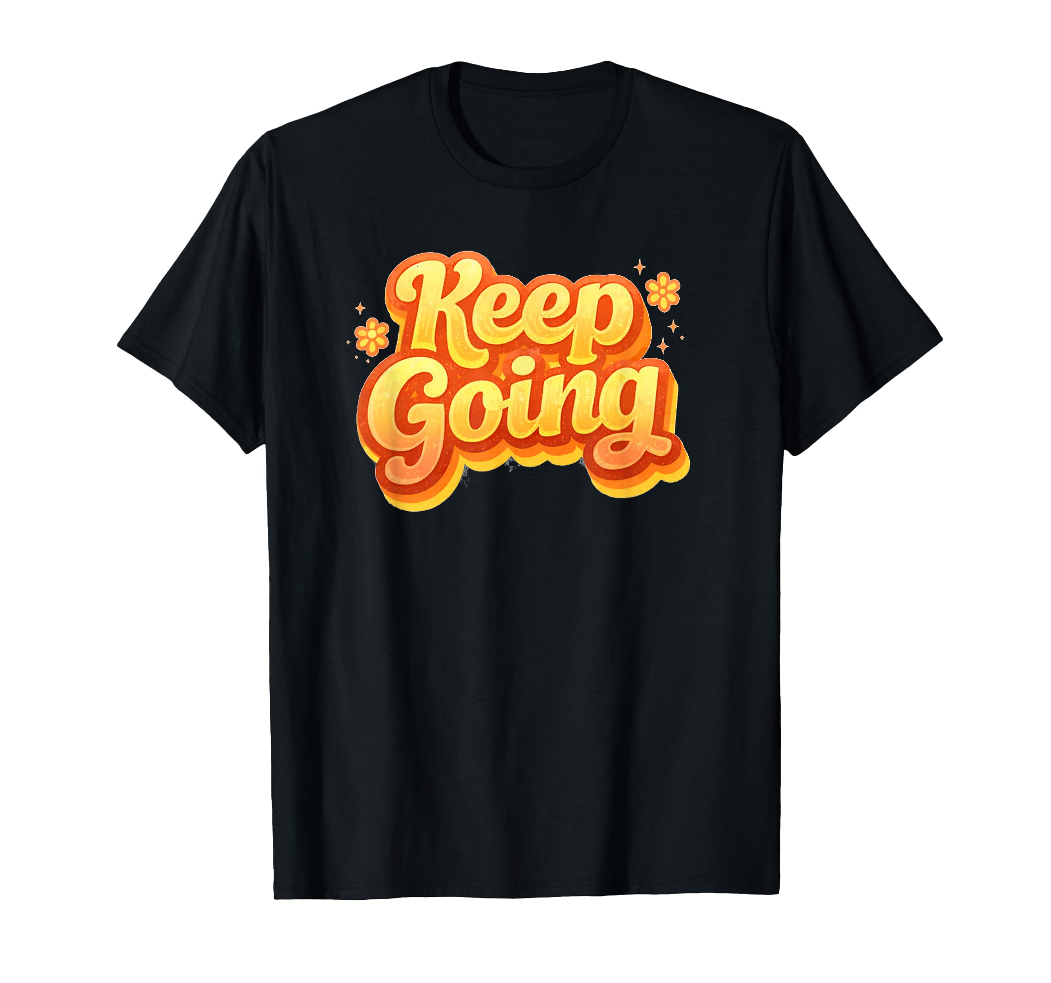 Keep Going Orange Yellow T-Shirt - Graphic Print Men Women - T-Shirt, Sweatshirt, Hoodie