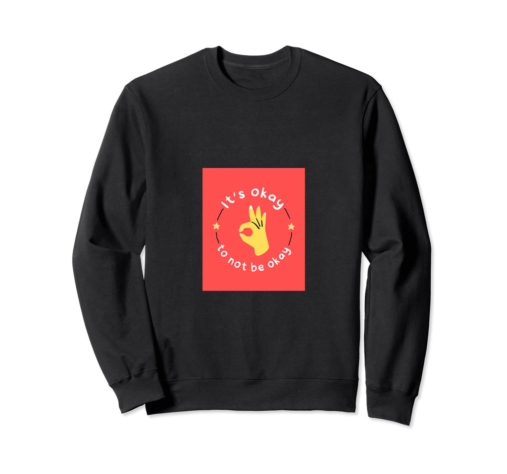 Its Okay To Not Be Okay Sweatshirt - Graphic Print for Adults - T-Shirt, Sweatshirt, Hoodie