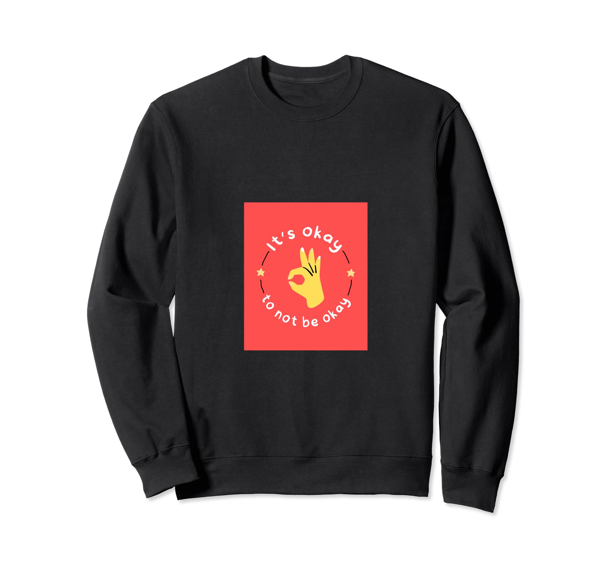 Its Okay To Not Be Okay Sweatshirt - Graphic Print for Adults - T-Shirt, Sweatshirt, Hoodie