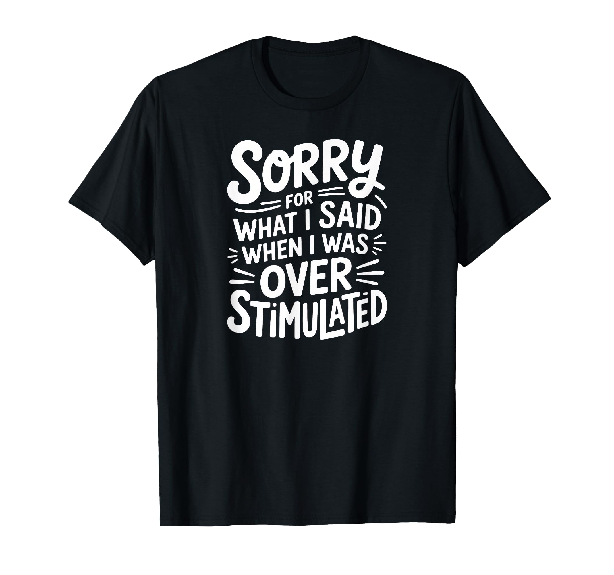 Sorry What I Said When I Was T-Shirt - Unique Graphic for Adults - T-Shirt, Sweatshirt, Hoodie