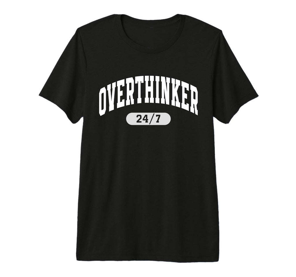 24 7 Overthinker Anxiety Over Thinking T-Shirt - Custom Art Print Unisex - T-Shirt, Sweatshirt, Hoodie
