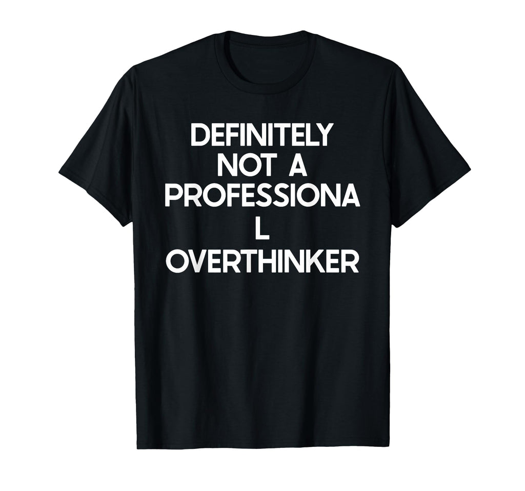 Professional Overthinker Funny Ironic T-Shirt - Graphic Print for Adults - T-Shirt, Sweatshirt, Hoodie