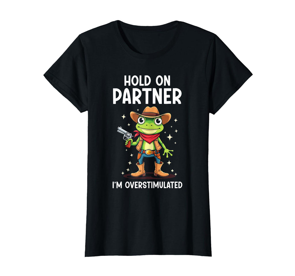 Hold Partner Im Overstimulated Funny T-Shirt - Minimalist Print Unisex - T-Shirt, Sweatshirt, Hoodie