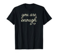 You Are Enough T-Shirt - Custom Art Print Men Women - T-Shirt, Sweatshirt, Hoodie