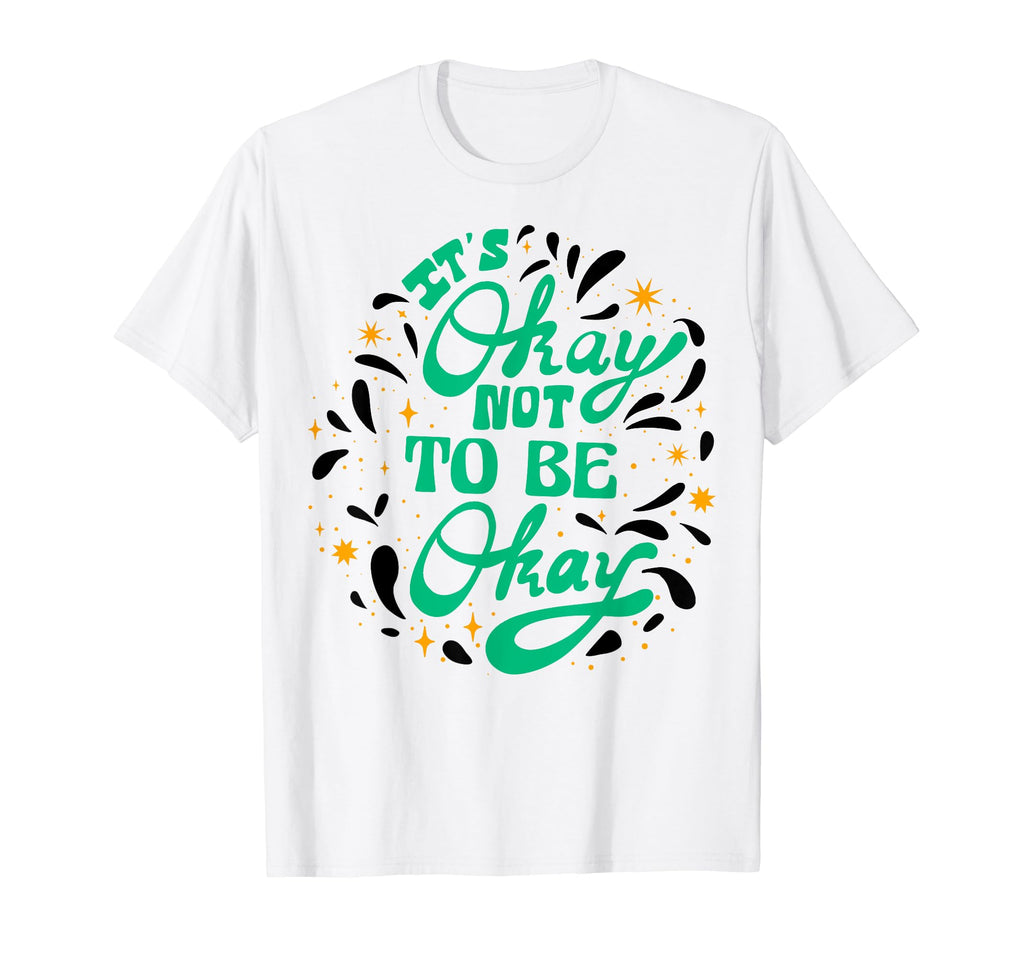 Its Okay To Not Be Okay Depression Mental T-Shirt - Graphic Print Unisex - T-Shirt, Sweatshirt, Hoodie