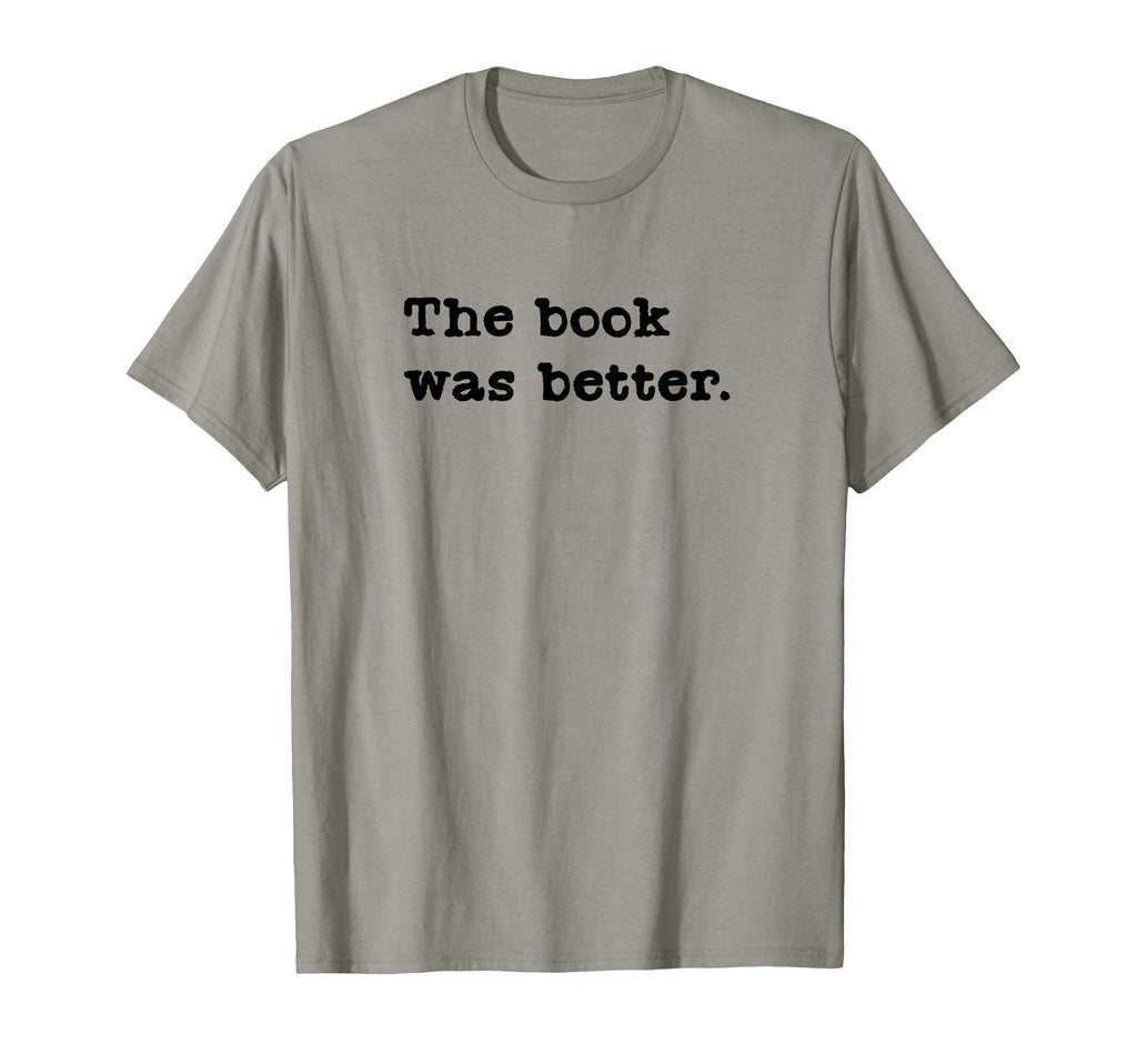 Book Was Better Funny Reading Literature T-Shirt - Unique Graphic Unisex - T-Shirt, Sweatshirt, Hoodie