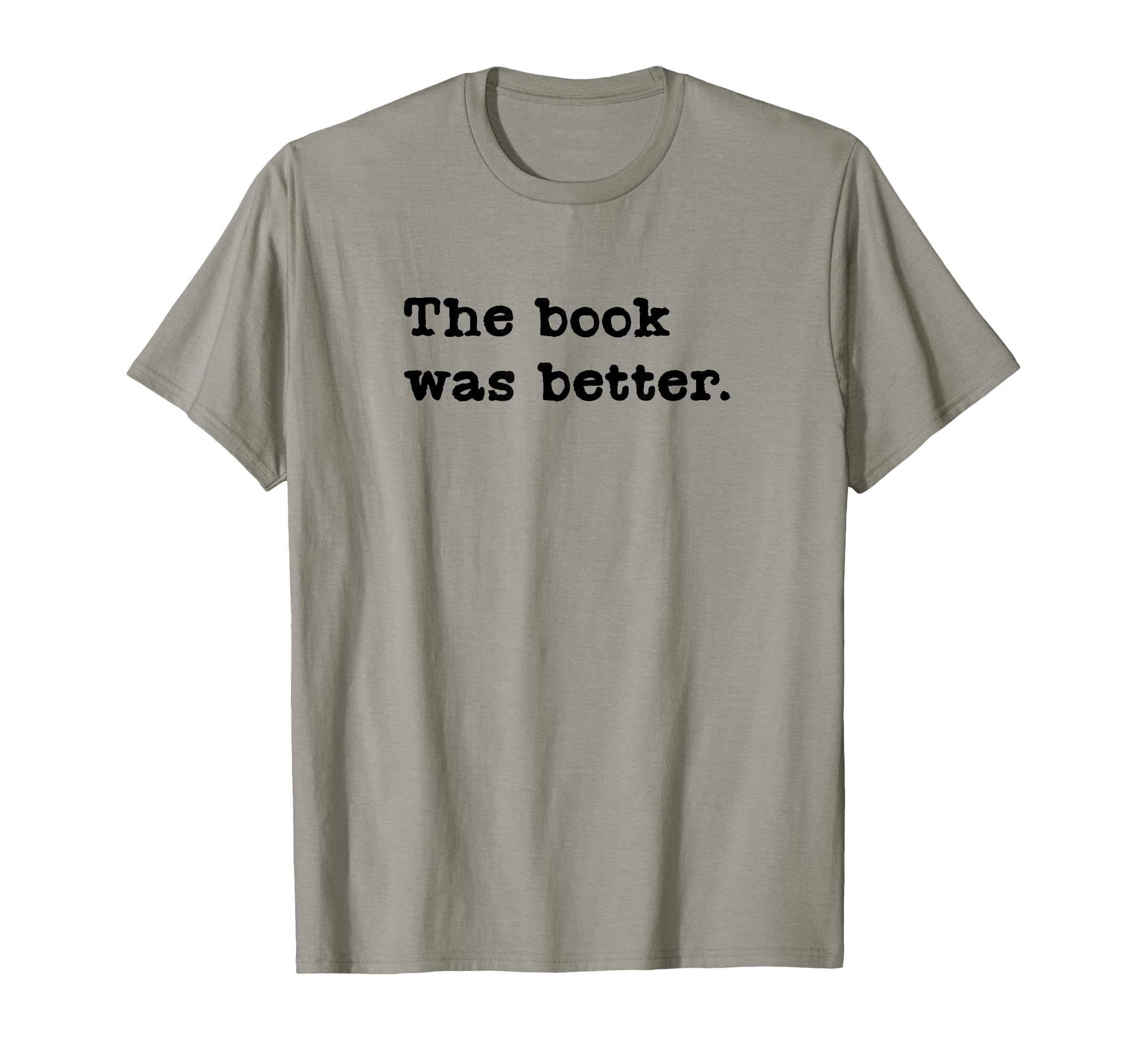 Book Was Better Funny Reading Literature T-Shirt - Unique Graphic Unisex - T-Shirt, Sweatshirt, Hoodie
