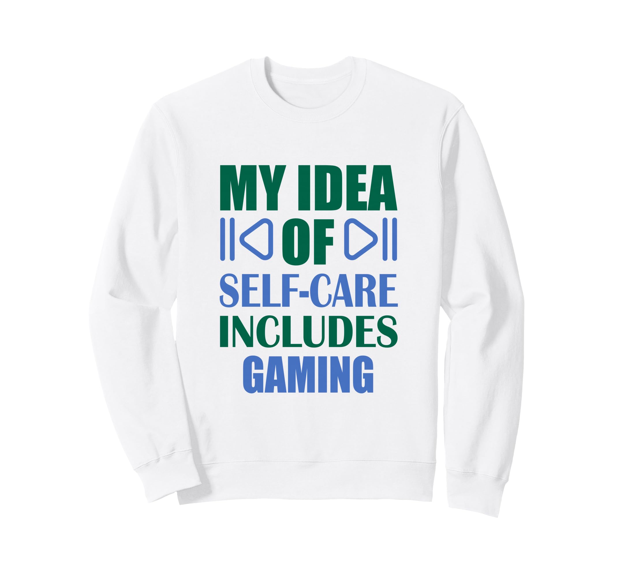 Funny Gaming Self Care Sweatshirt - Casual Everyday Wear Men Women - T-Shirt, Sweatshirt, Hoodie