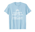 I Cant Keep Calm Im Going To Be Grandma T-Shirt - Minimalist Print Unisex - T-Shirt, Sweatshirt, Hoodie