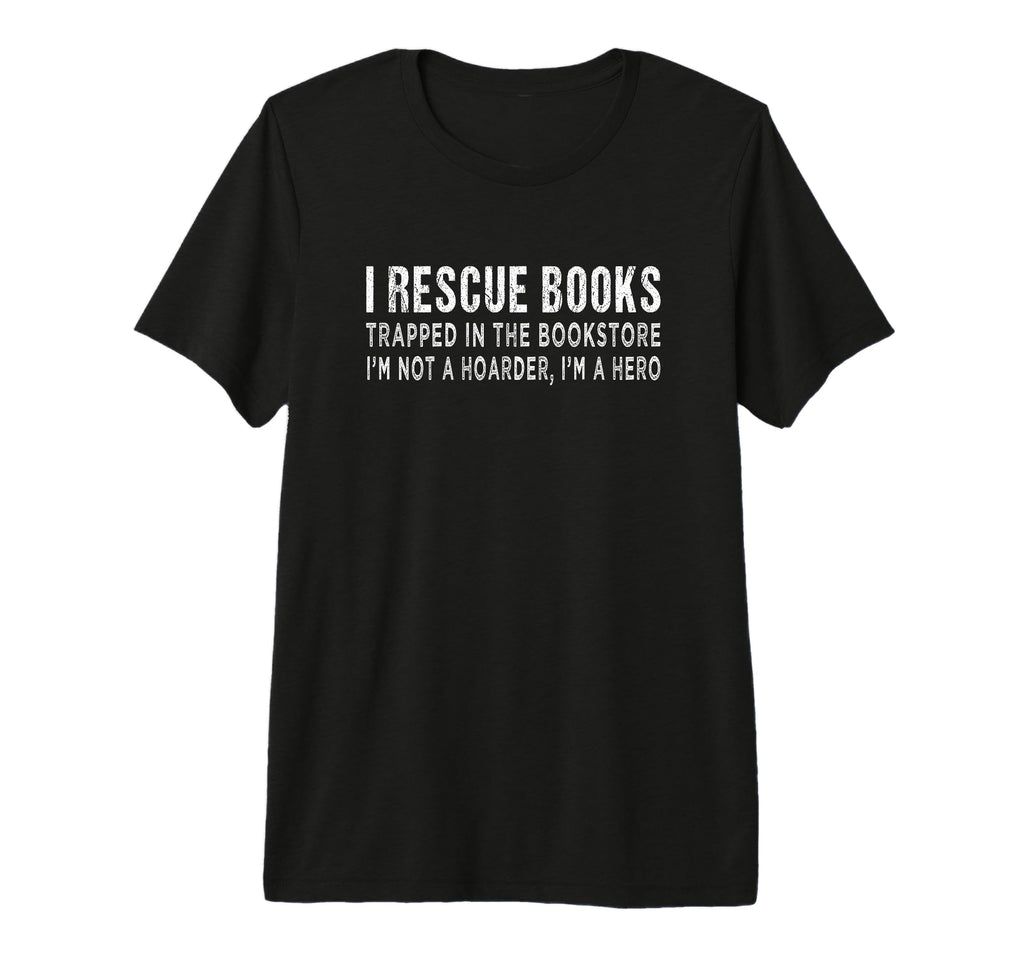 I Rescue Books Trapped Bookstore Im Not T-Shirt - Unique Graphic Men Women - T-Shirt, Sweatshirt, Hoodie