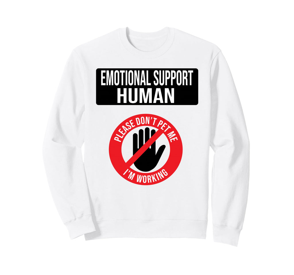 Emotional Support Human Do Not Sweatshirt - Casual Everyday Wear Men Women - T-Shirt, Sweatshirt, Hoodie