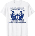 I Am Not As Mean As I Would Like to Be Sarcastic Quote T-Shirt Unisex T-shirt, Sweatshirt, Hoodie, Long Sleeve Tee - T-Shirt, Sweatshirt, Hoodie