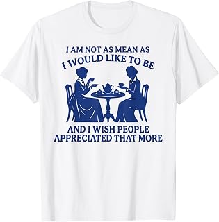 I Am Not As Mean As I Would Like to Be Sarcastic Quote T-Shirt Unisex T-shirt, Sweatshirt, Hoodie, Long Sleeve Tee - T-Shirt, Sweatshirt, Hoodie