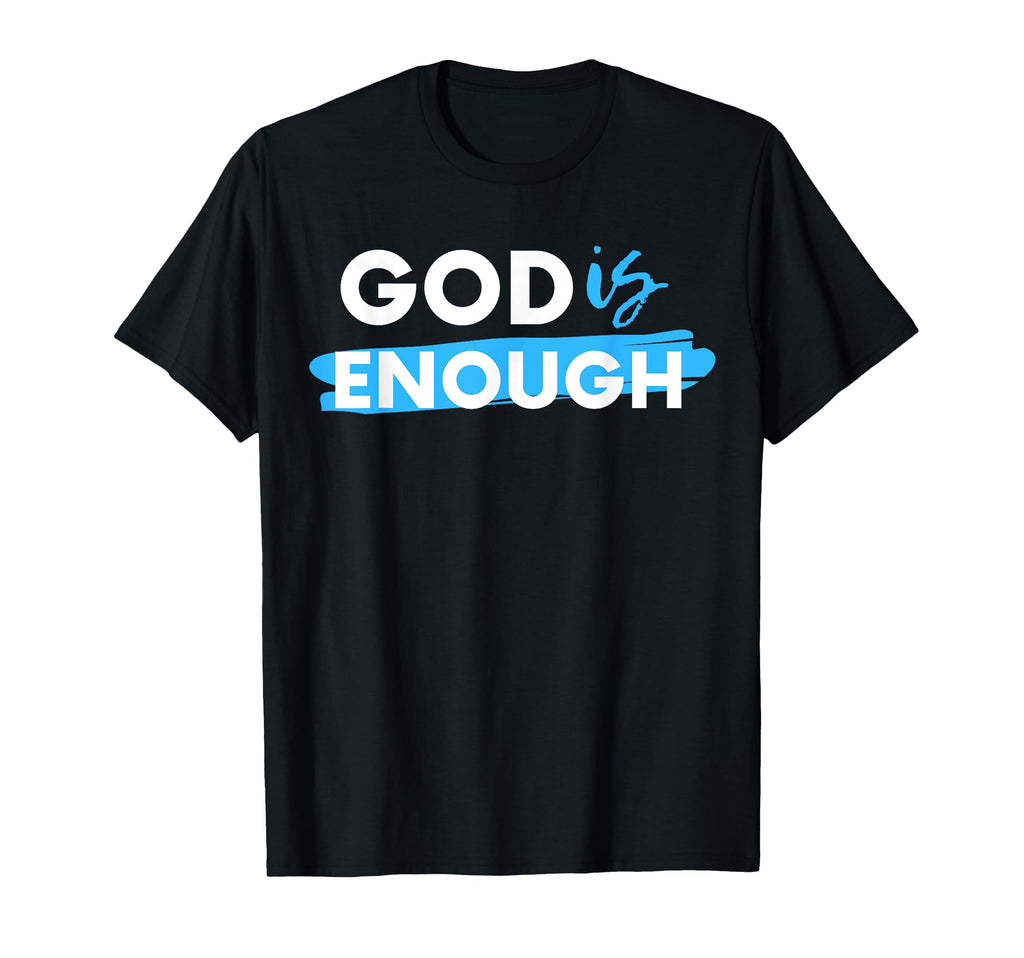 God Is Enough Christian Gospel T-Shirt - Custom Art Print for Adults - T-Shirt, Sweatshirt, Hoodie