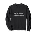 Hold Partner Im Overstimulated Sweatshirt - Fun Novelty Design for Adults - T-Shirt, Sweatshirt, Hoodie