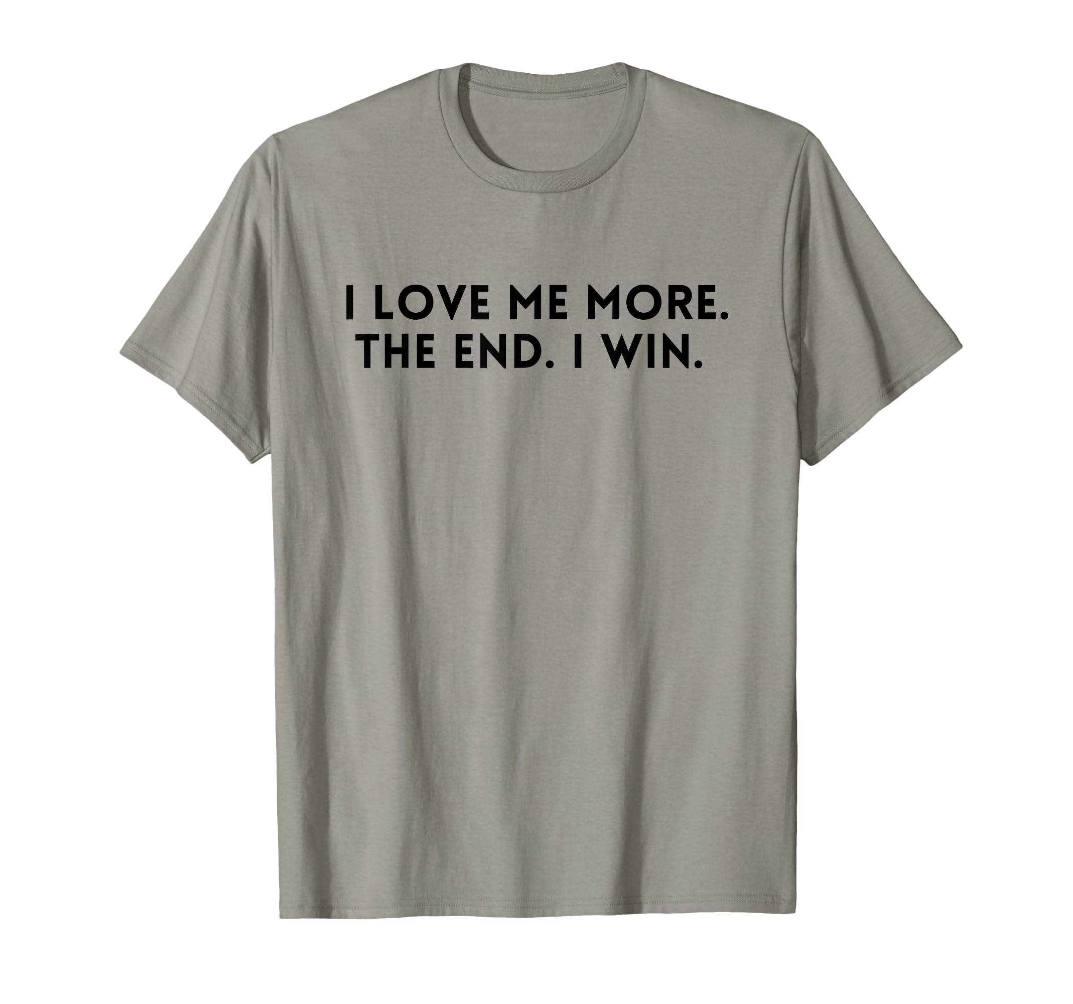 I Love Me More I Win End Funny T-Shirt - Casual Everyday Wear for Adults - T-Shirt, Sweatshirt, Hoodie