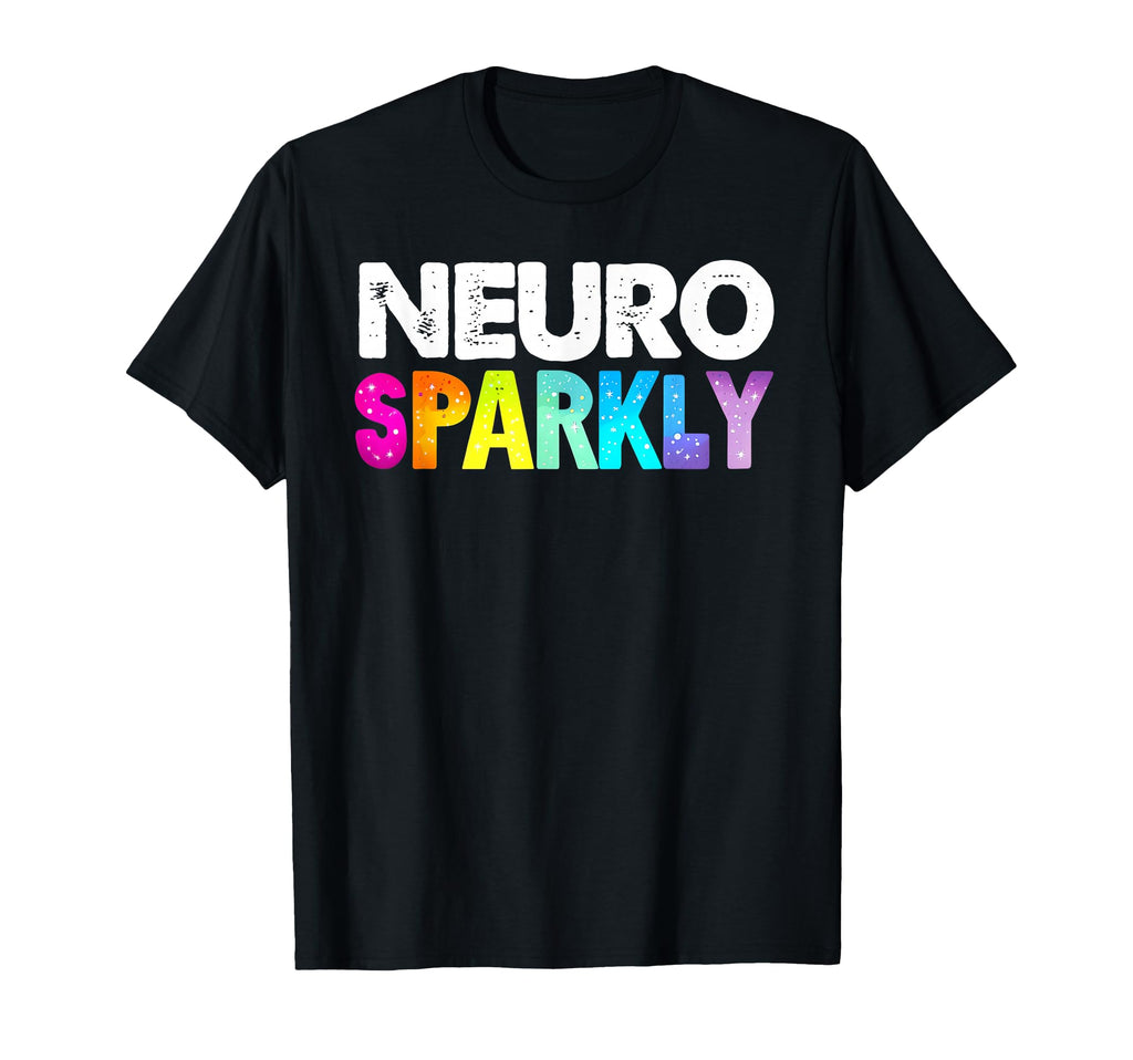 Neuro Sparkly Adhd Neurodivergents T-Shirt - Casual Everyday Wear Unisex - T-Shirt, Sweatshirt, Hoodie