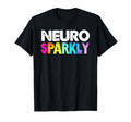 Neuro Sparkly Adhd Neurodivergents T-Shirt - Casual Everyday Wear Unisex - T-Shirt, Sweatshirt, Hoodie