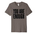 You Are Enough Motivational Text T-Shirt - Streetwear Style Men Women - T-Shirt, Sweatshirt, Hoodie