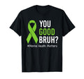 You Good Bruh Mental Health Matters T-Shirt - Streetwear Style for Adults - T-Shirt, Sweatshirt, Hoodie