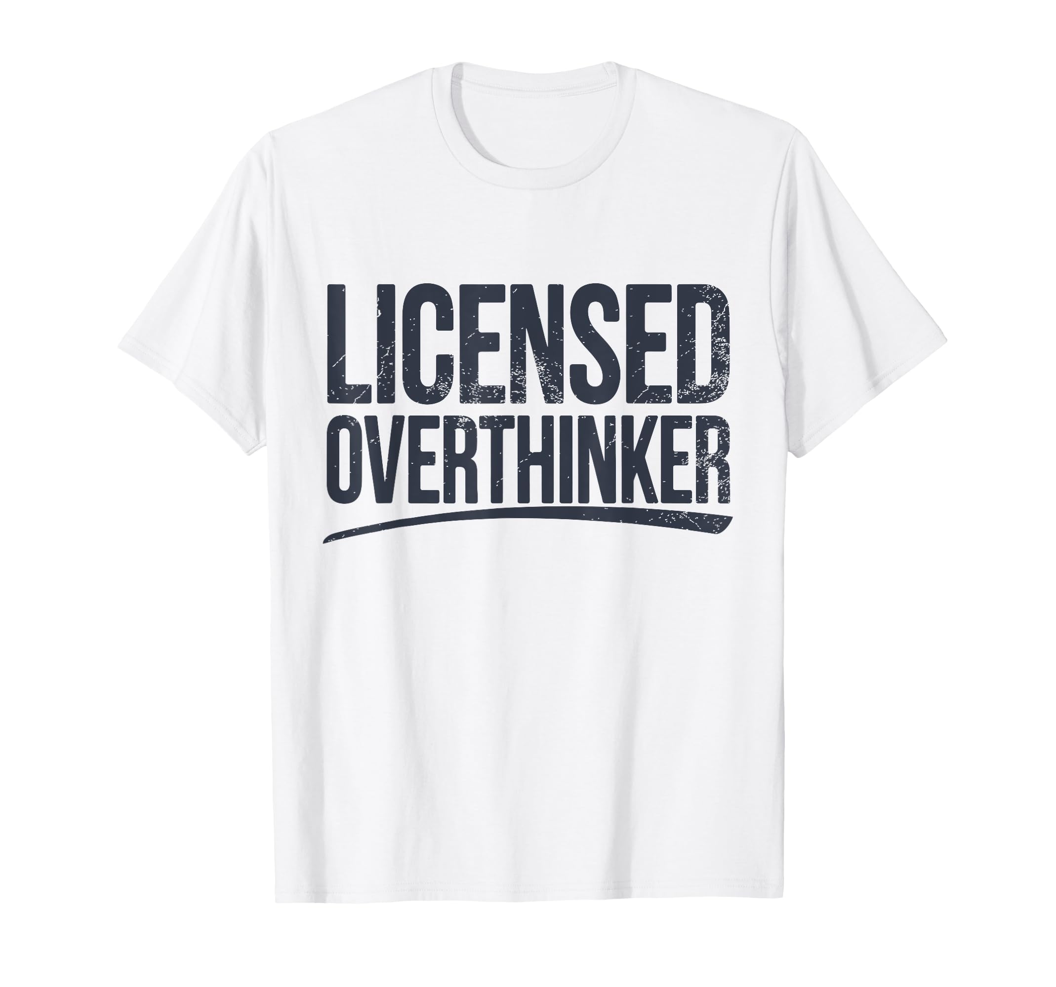 Licensed Overthinker Funny Sarcastic T-Shirt - Casual Everyday Wear Unisex - T-Shirt, Sweatshirt, Hoodie