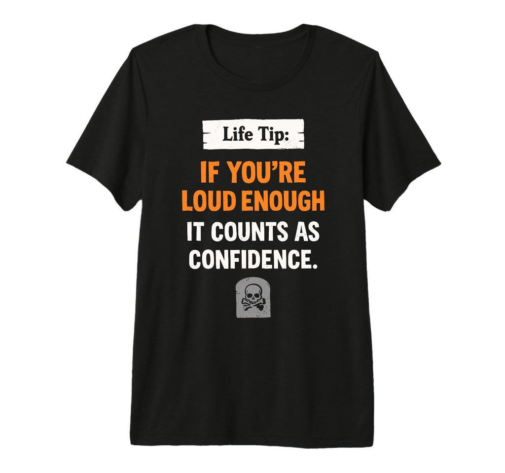 Life Tip If Youre Loud Enough It T-Shirt - Aesthetic Graphic Men Women - T-Shirt, Sweatshirt, Hoodie