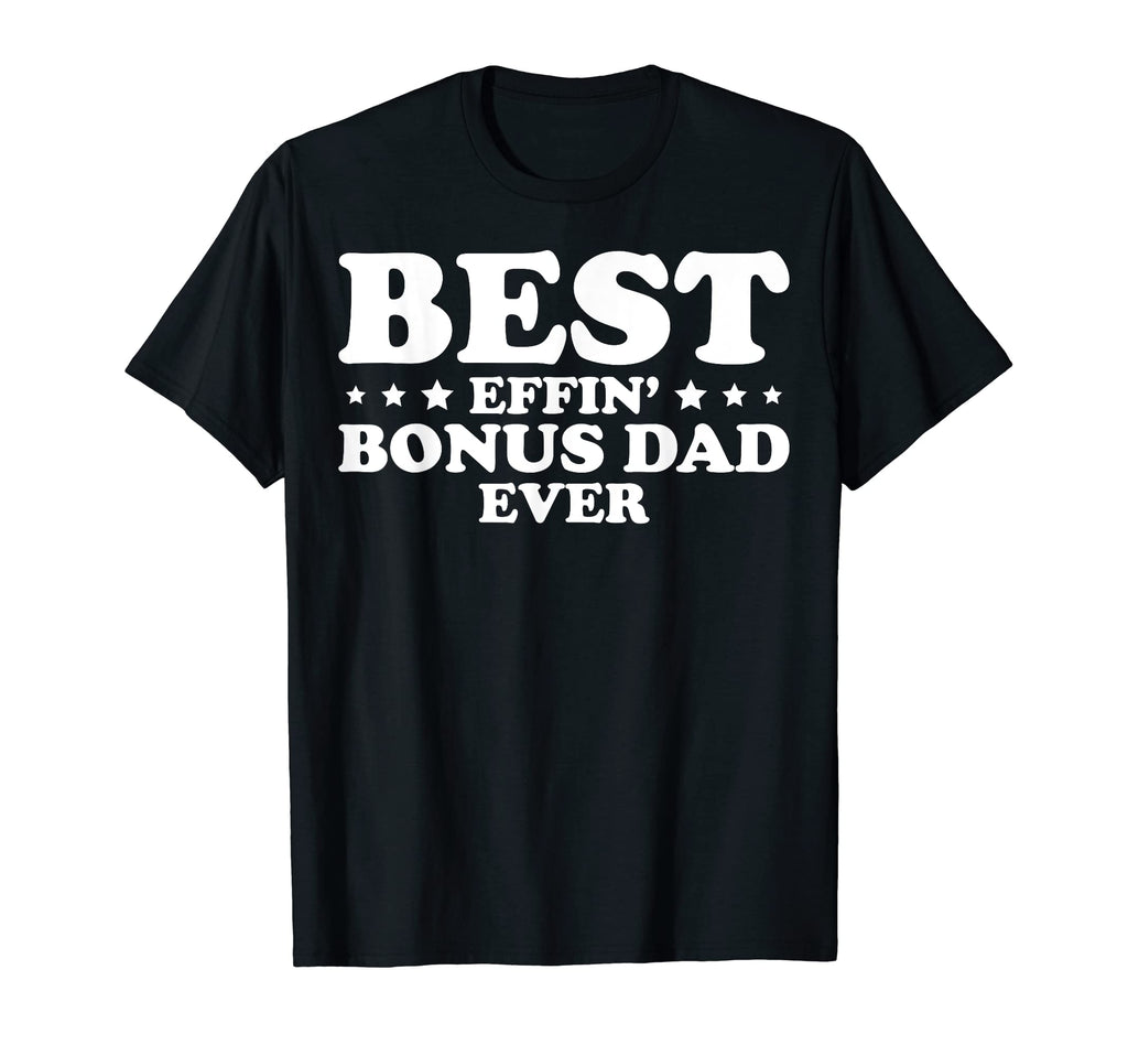 Mens Stepdad Step Dad Best Effin Bonus T-Shirt - Unique Graphic for Adults - T-Shirt, Sweatshirt, Hoodie