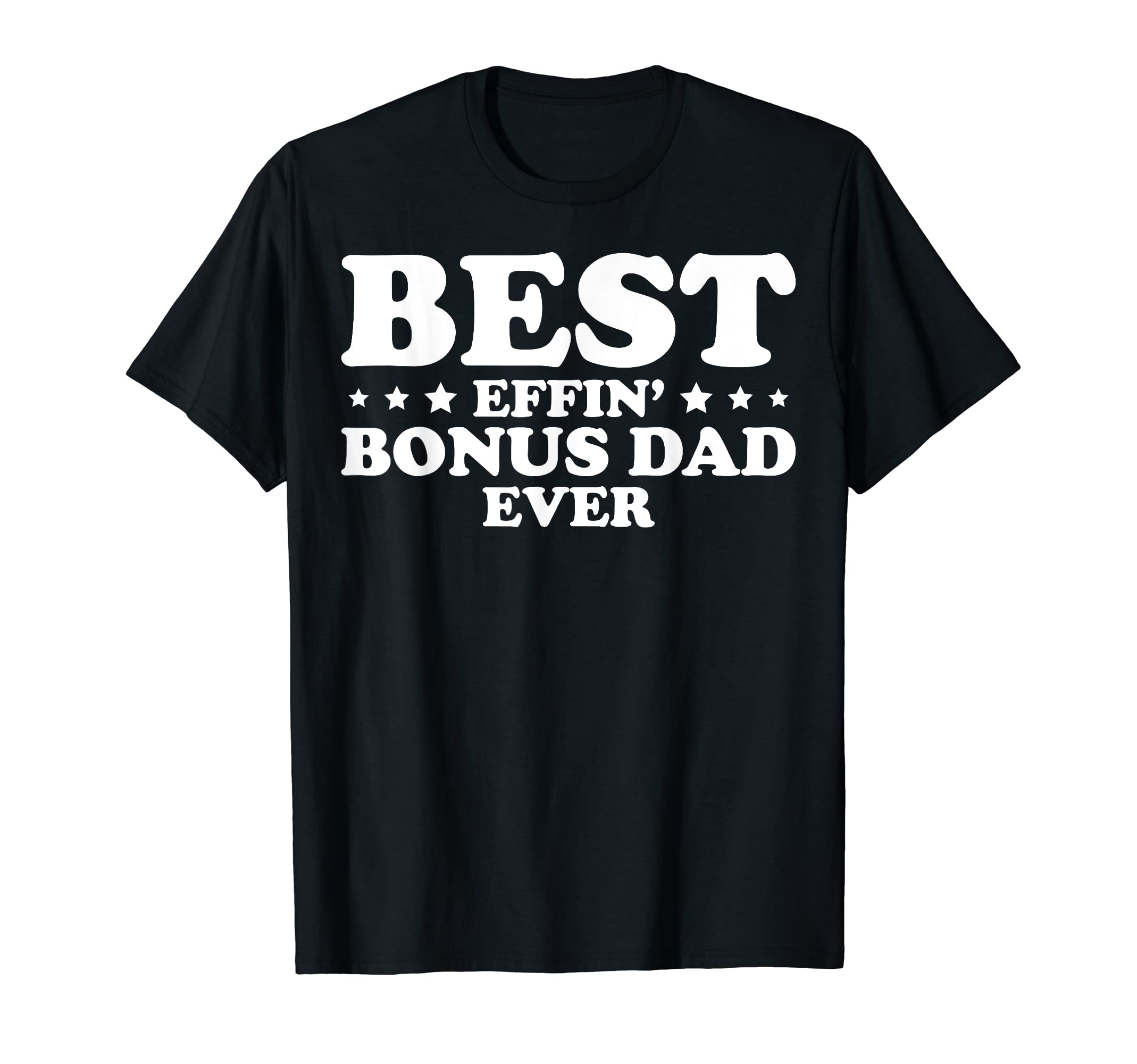 Mens Stepdad Step Dad Best Effin Bonus T-Shirt - Unique Graphic for Adults - T-Shirt, Sweatshirt, Hoodie