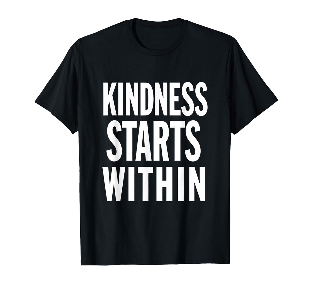 Kindness Starts Within Mental T-Shirt - Casual Everyday Wear Men Women - T-Shirt, Sweatshirt, Hoodie