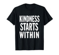 Kindness Starts Within Mental T-Shirt - Casual Everyday Wear Men Women - T-Shirt, Sweatshirt, Hoodie