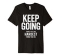 Keep Going Even If Its Hardest Thing T-Shirt - Graphic Print for Adults - T-Shirt, Sweatshirt, Hoodie