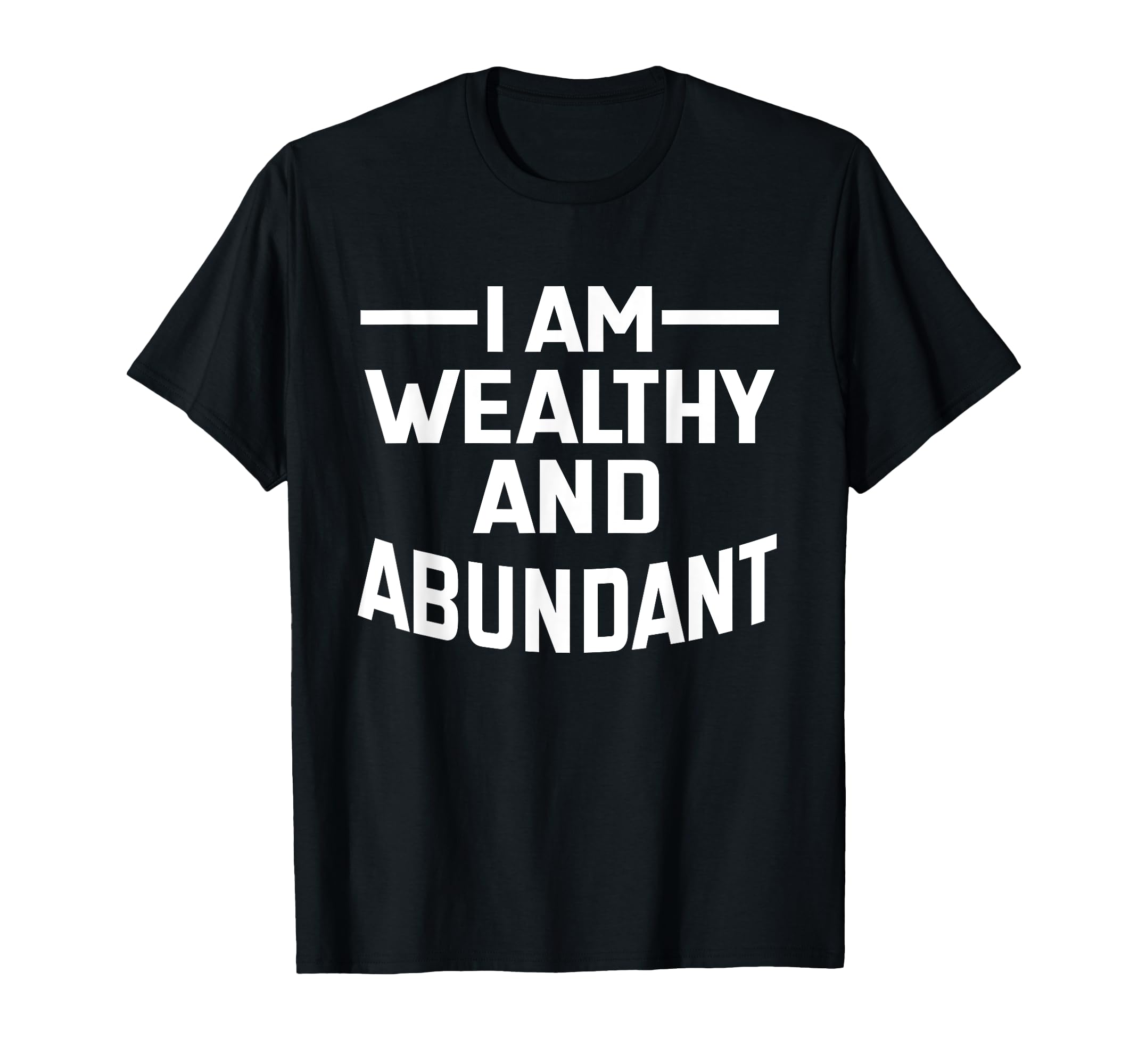 I Am Wealthy And Abundant Affirmation T-Shirt - Minimalist Print Men Women - T-Shirt, Sweatshirt, Hoodie