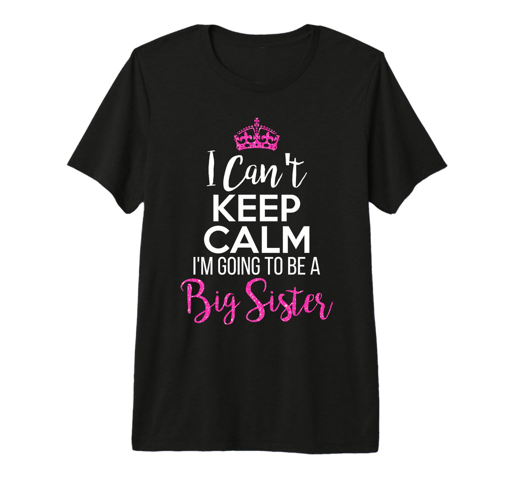 I Cant Keep Calm Im Going To Be Big T-Shirt - Graphic Print Men Women - T-Shirt, Sweatshirt, Hoodie
