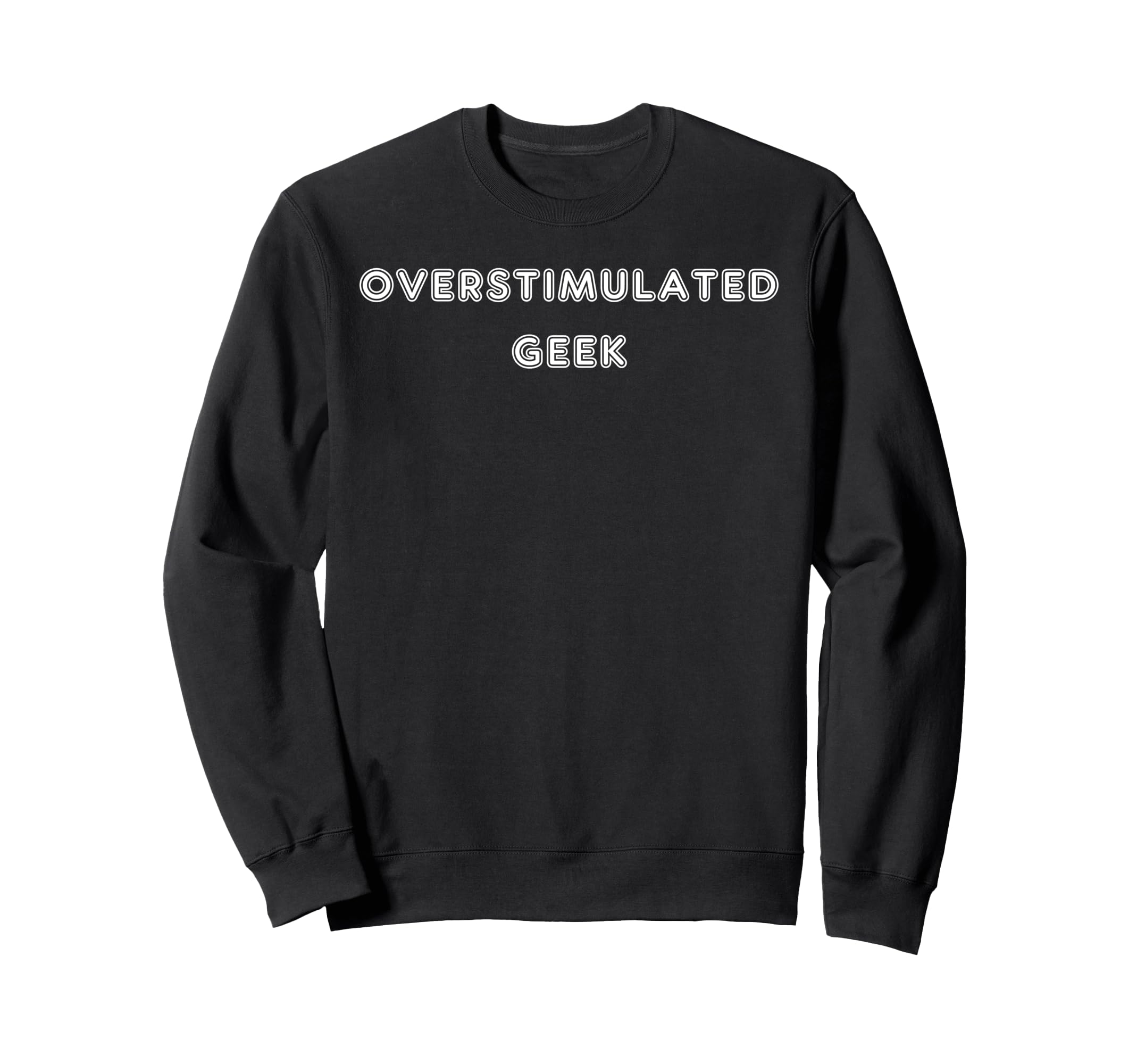 Overstimulated Geek Tees And Sweatshirt - Custom Art Print for Adults - T-Shirt, Sweatshirt, Hoodie