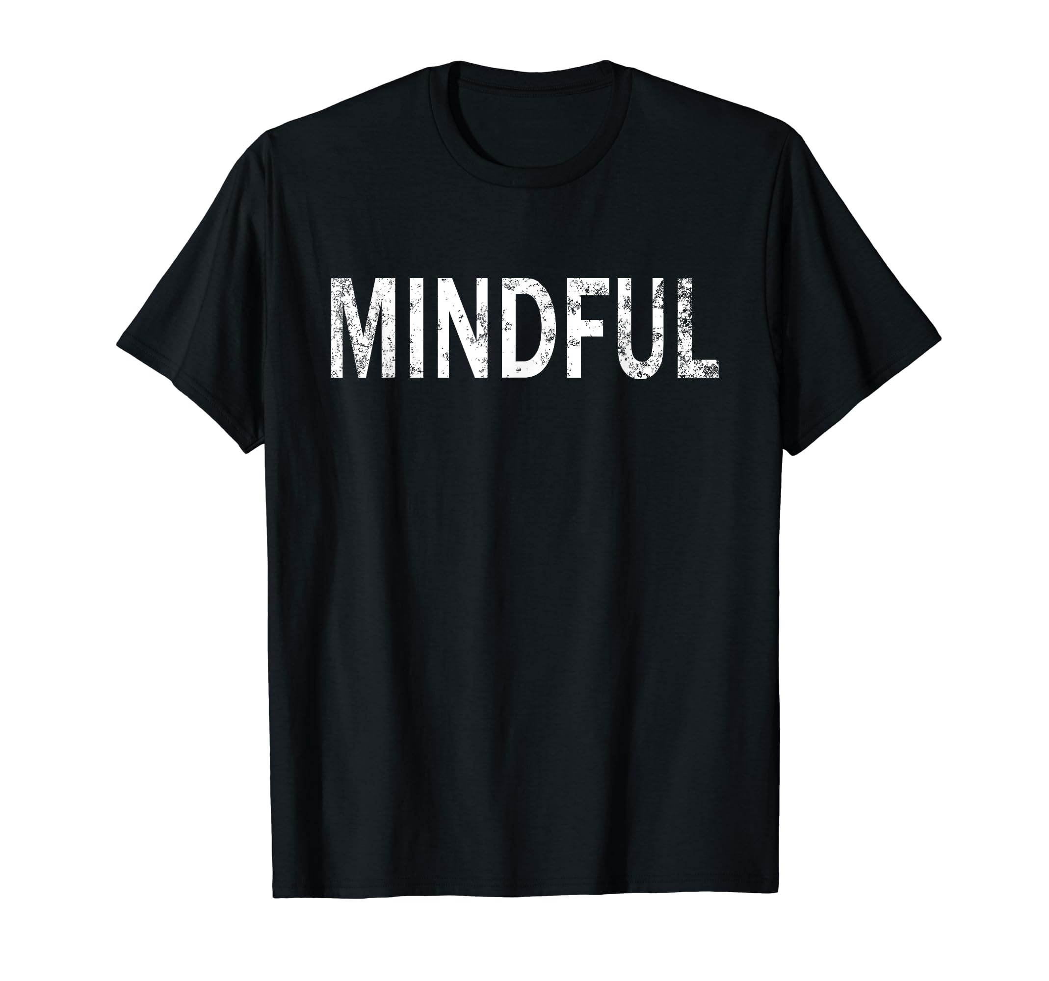 Mindful Distressed Mindfulness T-Shirt - Fun Novelty Design Men Women - T-Shirt, Sweatshirt, Hoodie