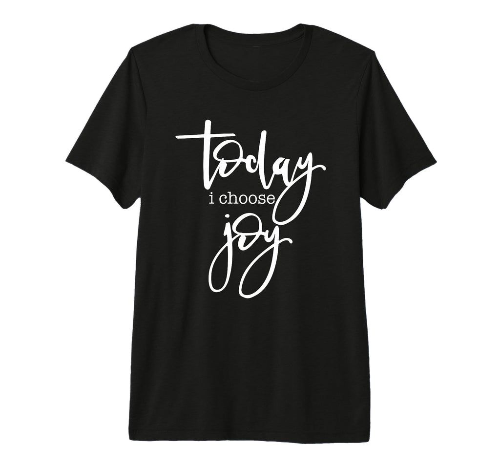 Today I Choose Joy Uplifting T-Shirt - Casual Everyday Wear Unisex - T-Shirt, Sweatshirt, Hoodie