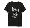 Today I Choose Joy Uplifting T-Shirt - Casual Everyday Wear Unisex - T-Shirt, Sweatshirt, Hoodie