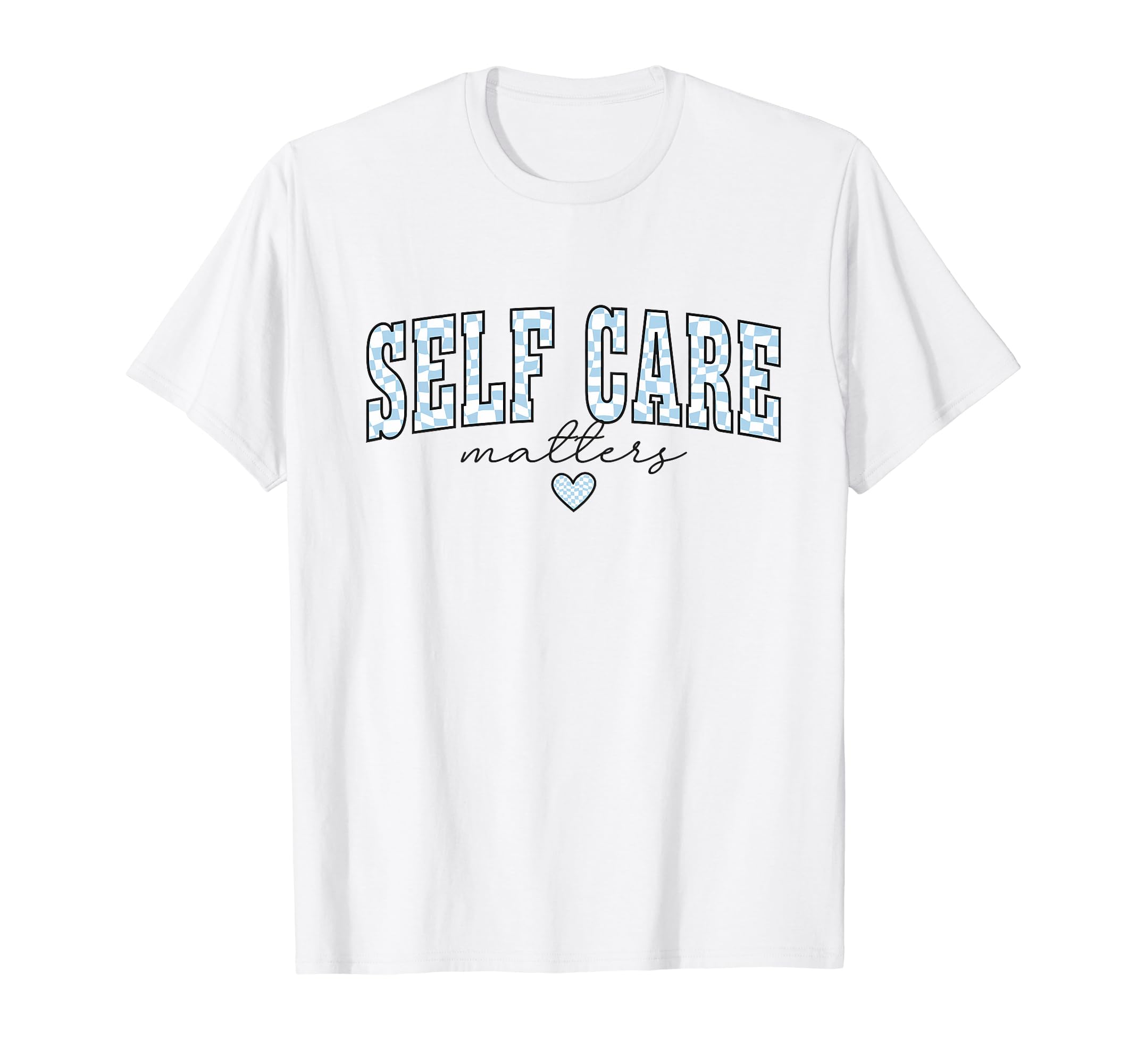 Self Care Matters Mental Health T-Shirt - Novelty Apparel for Adults - T-Shirt, Sweatshirt, Hoodie