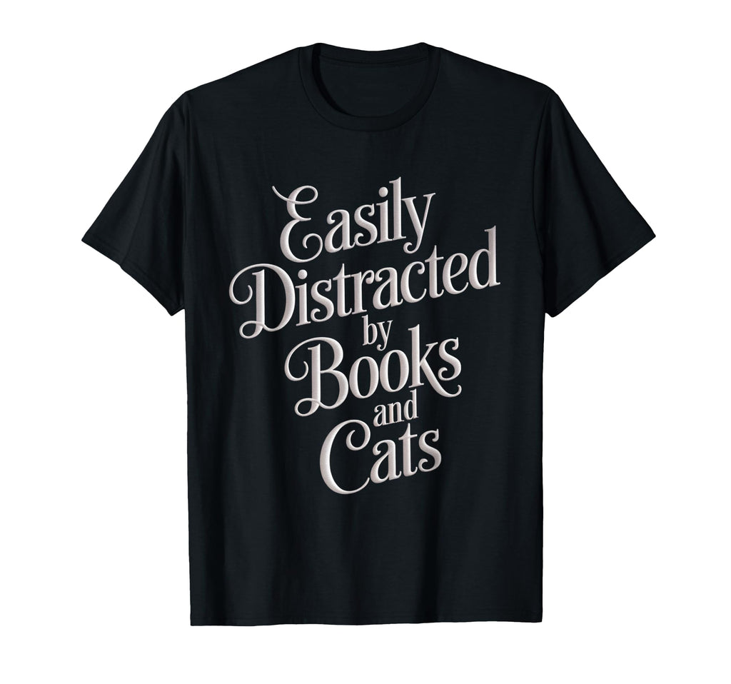 Easily Distracted Cats And Books T-Shirt - Casual Everyday Wear Unisex - T-Shirt, Sweatshirt, Hoodie