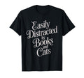 Easily Distracted Cats And Books T-Shirt - Casual Everyday Wear Unisex - T-Shirt, Sweatshirt, Hoodie