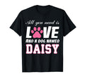 All You Need Is Love And Dog Named Daisy My T-Shirt - Graphic Print Unisex - T-Shirt, Sweatshirt, Hoodie