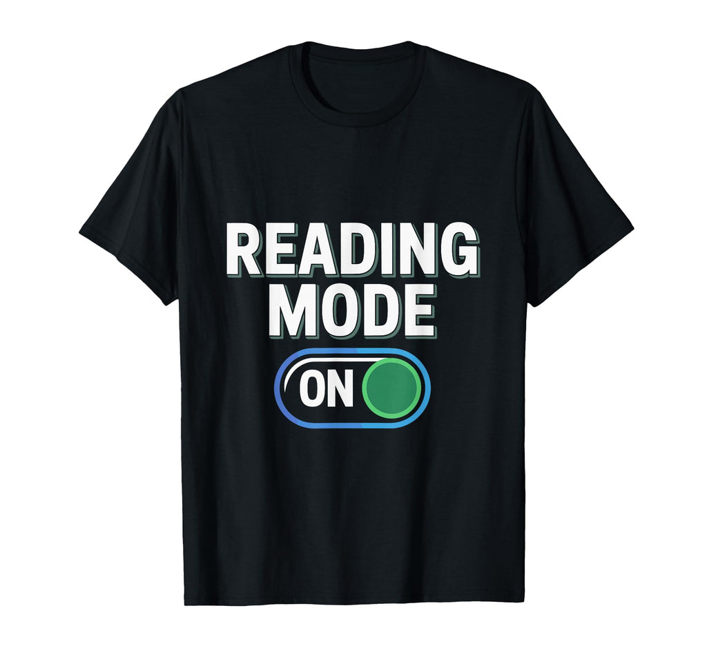 Reading Mode Bookish Bookworm Book T-Shirt - Novelty Apparel Men Women - T-Shirt, Sweatshirt, Hoodie